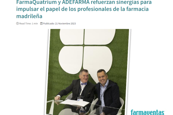 Farmaventas | FarmaQuatrium y ADEFARMA refuerzan sinergias para impulsar el papel de los profesionales de la farmacia madrileña